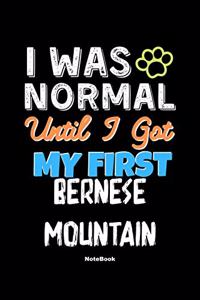I Was Normal Until I Got My First Bernese Mountain Notebook - Bernese Mountain Dog Lover and Pet Owner