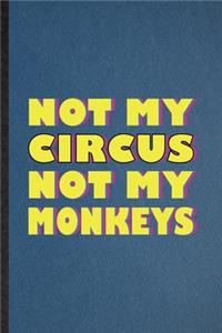 Not My Circus Not My Monkeys