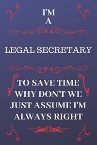 I'm A Legal Secretary To Save Time Why Don't We Just Assume I'm Always Right