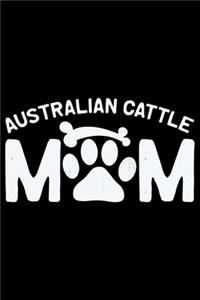 Australian Cattle Mom: Cool Australian Cattle Dog Mum Journal Notebook - Australian Cattle Puppy Lover Gifts - Funny Australian Cattle Dog Notebook - Australian Cattle Own