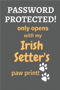 Password Protected! only opens with my Irish Setter's paw print!