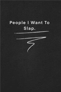 People I Want To Slap.