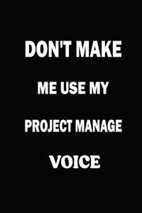 Don't Make Me Use My Project Manager Voice