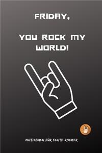 Friday, You Rock My World!