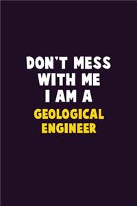 Don't Mess With Me, I Am A Geological Engineer