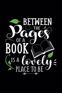 Between The Pages of A Book Is A Lovely Place To Be