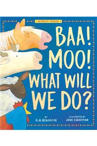 Baa! Moo! What Will We Do?