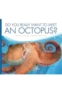 Do You Really Want to Meet an Octopus?