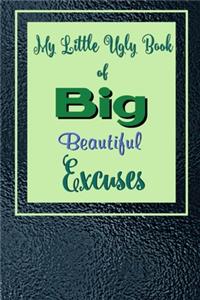 My Little Ugly Book of Big Beautiful Excuses