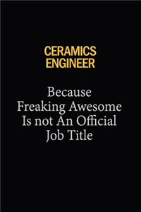 Ceramics Engineer Because Freaking Awesome Is Not An Official Job Title