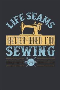 Life Seams Better When I'm Sewing