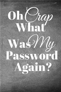 Oh Crap What Was My Password Again?