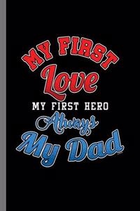 My first love My first Hero always My Dad