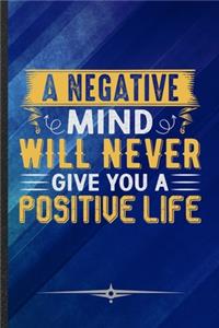 A Negative Mind Will Never Give You a Positive Life