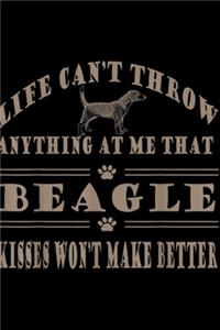 life can't throw anything at me that beagle kisses won't make better