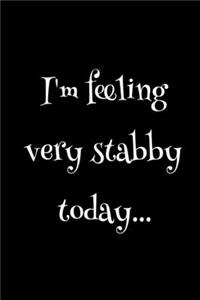 I'm Feeling Very Stabby Today