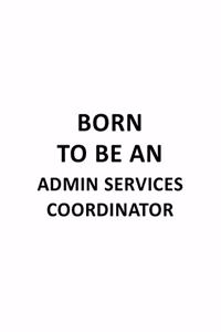 Born To Be An Admin Services Coordinator