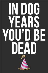 In Dog Years You'd Be Dead