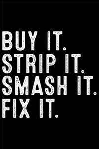 Buy It Strip It Smash It Fix It