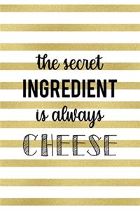 The Secret Ingredient Is Always Cheese