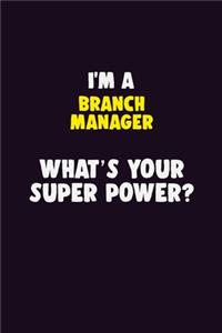 I'M A Branch Manager, What's Your Super Power?