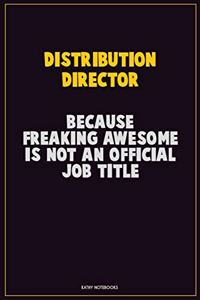 Distribution Director, Because Freaking Awesome Is Not An Official Job Title
