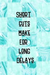 Short Cuts Make For Long Delays