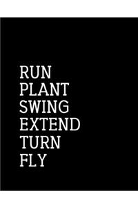 Run Plant Swing Extend Turn Fly