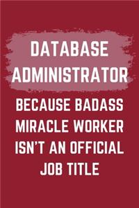 Database Administrator Because Badass Miracle Worker Isn't An Official Job Title
