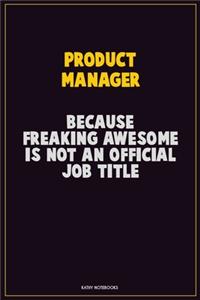 Product Manager, Because Freaking Awesome Is Not An Official Job Title