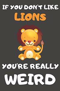 If You Don't Like Lions You're Really Weird
