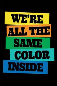 We're all the Same color Inside: Journal / Notebook / Diary Gift - 6"x9" - 120 pages - White Lined Paper - Matte Cover"