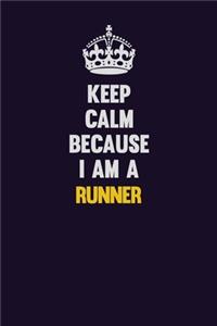 Keep Calm Because I Am A Runner