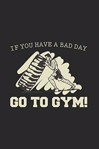 If You Have A Bad Day - Go To Gym!