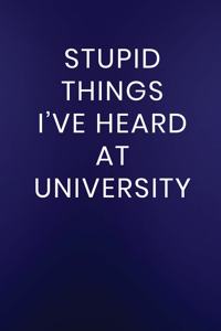 Stupid Things I've Heard at University