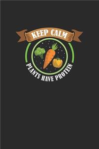 Keep Calm Plants Have Protein