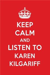 Keep Calm and Listen to Karen Kilgariff