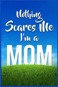 Nothing scares me I'm a mom