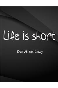 Life is Short Don't be Lazy.