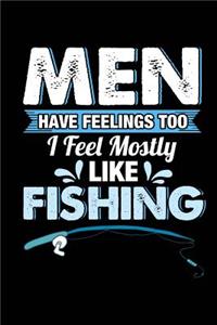 Men Have Feelings Too I Feel Mostly Like Fishing