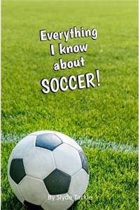 Everything I Know About Soccer!
