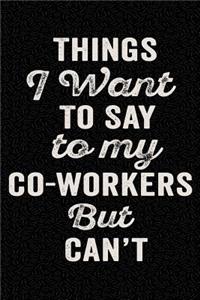 Things I Want to Say to My Co-Workers But Can't