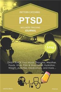 Ptsd Wellness Tracking Journal: Post-Traumatic Stress Disorder Daily Track Your Mood, Thoughts, Weather, Foods, Vitals, Pain & Stress Level, Activities, Medications, Ptsd5103