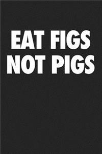 Eat Figs Not Pigs