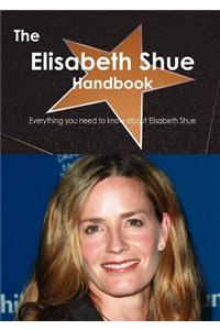 The Elisabeth Shue Handbook - Everything You Need to Know about Elisabeth Shue