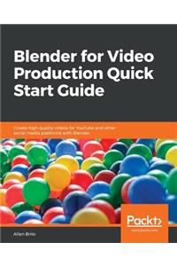 Blender for Video Production Quick Start Guide