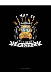 I May Be Retired But I'm Always a School Bus Driver