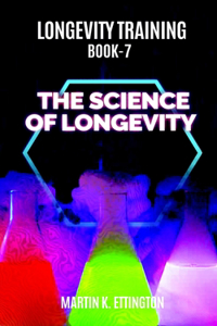 Longevity Training Book 7-The Science of Longevity