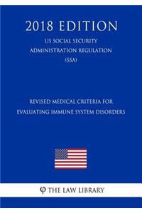 Revised Medical Criteria for Evaluating Immune System Disorders (Us Social Security Administration Regulation) (Ssa) (2018 Edition)
