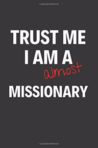 Trust Me I Am Almost A Missionary